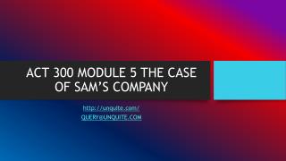 ACT 300 MODULE 5 THE CASE OF SAM’S COMPANY