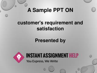 Customer's Requirement and Satisfaction