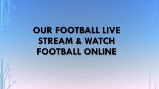 Our football live stream & watch football online