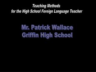 Teaching Methods for the High School Foreign Language Teacher