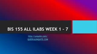 BIS 155 ALL ILABS WEEK 1 – 7