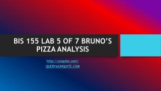 BIS 155 LAB 5 OF 7 BRUNO’S PIZZA ANALYSIS