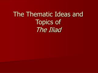 The Thematic Ideas and Topics of The Iliad