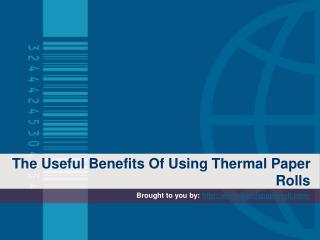 The Useful Benefits Of Using Thermal Paper Rolls