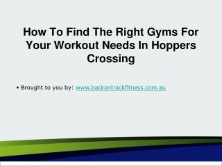 How To Find The Right Gyms For Your Workout Needs In Hoppers Crossing