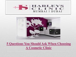 5 Questions You Should Ask When Choosing A Cosmetic Clinic