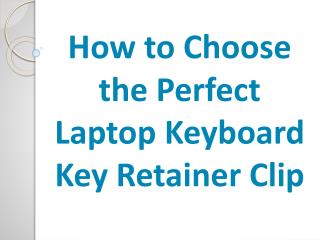 How to Choose the Perfect Laptop Keyboard Key Retainer Clip