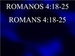 ROMANOS 4:18-25 ROMANS 4:18-25