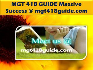 MGT 418 GUIDE Massive Success @ mgt418guide.com