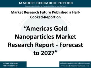Americas Gold Nanoparticles Market 2016 Industry Trends, Sales, Supply, Demand, Analysis & Forecast to 2027