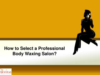 How to select a Professional Body Waxing Salon?