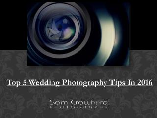 Top 5 Wedding Photography Tips In 2016