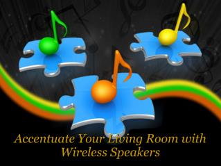 Accentuate Your Living Room with Wireless Speakers