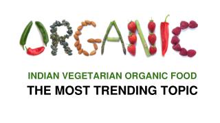 Indian Vegetarian Organic Food : The Most Trending Topic