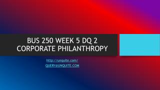 BUS 250 WEEK 5 DQ 2 CORPORATE PHILANTHROPY