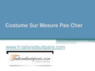 Costume Sur Mesure Pas Cher - www.fr.tailoredsuitparis.com