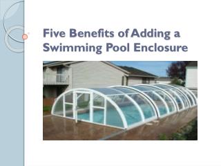 Five Benefits of Adding a Swimming Pool Enclosure
