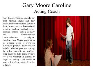 Gary Moore Caroline - Acting Coach