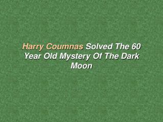 Harry Coumnas Solved The 60 Year Old Mystery Of The Dark Moon