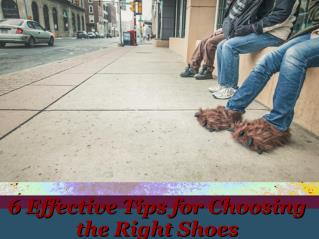 6 Effective Tips for Choosing the Right Shoes