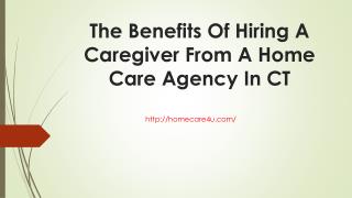 The Benefits Of Hiring Caregivers From A Home Care Agency In CT