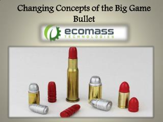 Changing Concepts of the Big Game Bullet