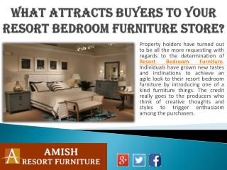 What Attracts Buyers to Your Resort Bedroom Furniture Store?