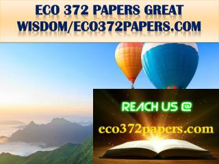 ECO 372 PAPERS GREAT WISDOM/eco372papers.com