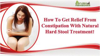 How To Get Relief From Constipation With Natural Hard Stool Treatment?