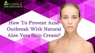 How To Prevent Acne Outbreak With Natural Aloe Vera Skin Cream?