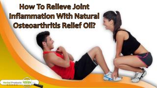How To Relieve Joint Inflammation With Natural Osteoarthritis Relief Oil?