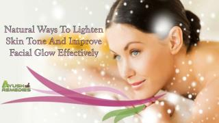 Natural Ways To Lighten Skin Tone And Improve Facial Glow Effectively