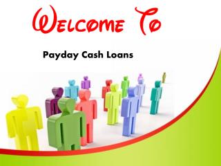 Payday Cash Loans- Avail This Service With Simple Terms And Condition