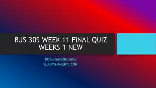 BUS 309 WEEK 11 FINAL QUIZ WEEKS 1 NEW