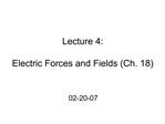 Lecture 4: Electric Forces and Fields Ch. 18