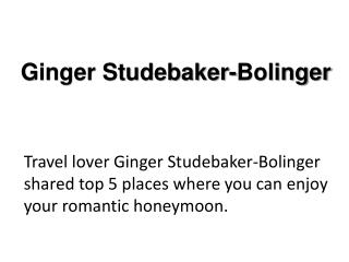 Ginger Studebaker-Bolinger: Best Honeymoon Destinations