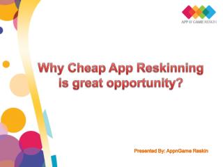 Why Cheap App Reskinning is great opportunity?