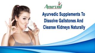 Ayurvedic Supplements To Dissolve Gallstones And Cleanse Kidneys Naturally