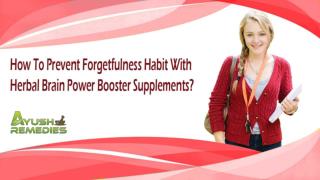 How To Prevent Forgetfulness Habit With Herbal Brain Power Booster Supplements?