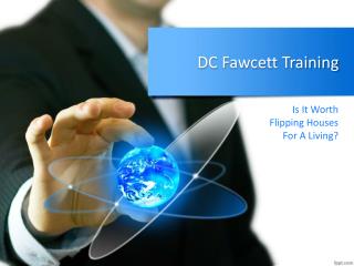 DC Fawcett Training – Is It Worth Flipping Houses For A Living?