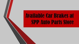 Available Car Brakes at SPP Auto Parts Store