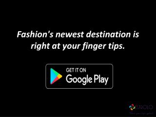 Fashion's newest destination is right at your finger tips.