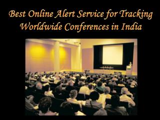 Best online alert service for tracking worldwide conferences in india