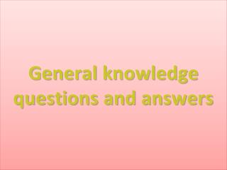 General knowledge questions and answers