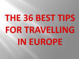 The 36 Best Tips for Travelling in Europe