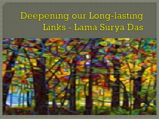 Deepening our Long-lasting Links - Lama Surya Das
