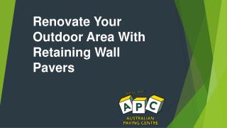 Renovate Your Outdoor Area With Retaining Wall Pavers