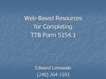 Web-Based Resources for Completing TTB Form 5154.1 Edward Limowski 240 264-1593