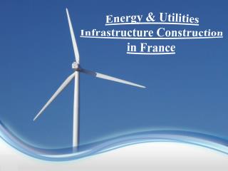 Energy and Utilities Infrastructure Construction in France