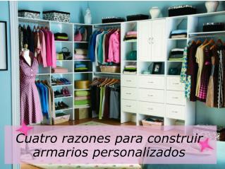 Cuatro razones para construir armarios personalizados